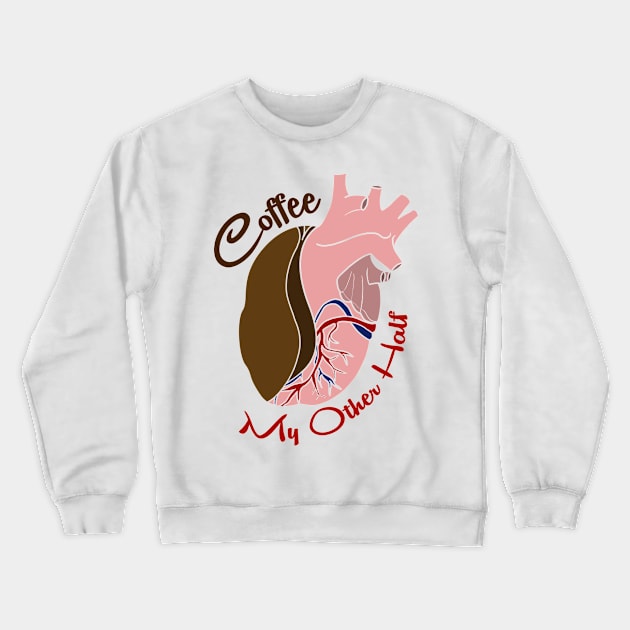 Coffee Heart | "Coffee, My Other Half" Crewneck Sweatshirt by alexandergbeck